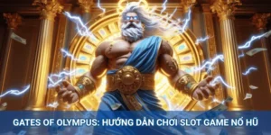 Gates of Olympus: Hướng Dẫn Chơi Slot Game Nổ Hũ