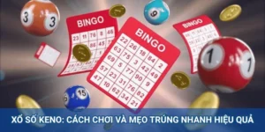 Xổ Số Keno: Cách Chơi Và Mẹo Trúng Nhanh Hiệu Quả