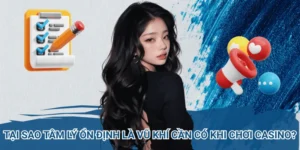 Tại Sao Tâm Lý Ổn Định Là Vũ Khí Cần Có Khi Chơi Casino?